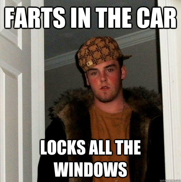farts in the car locks all the windows  