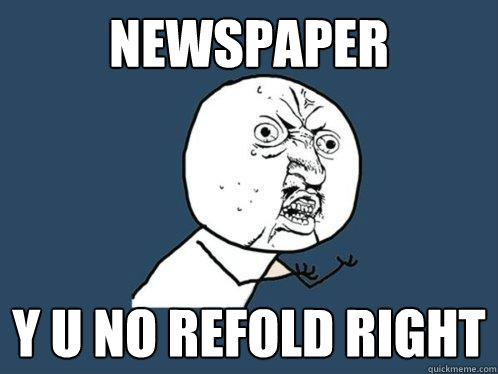 newspaper y u no refold right  Y U No