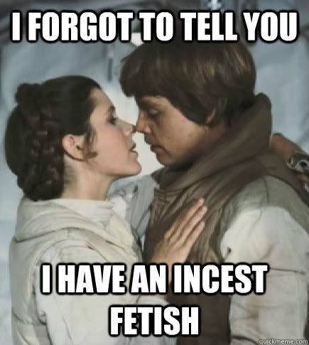 I forgot to tell you I have an incest fetish  Incest win