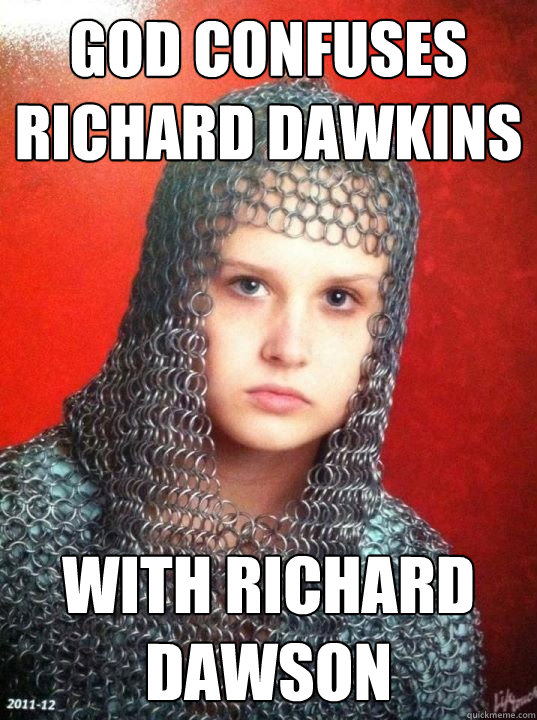 God confuses richard dawkins with richard dawson  Joan of Arkansas
