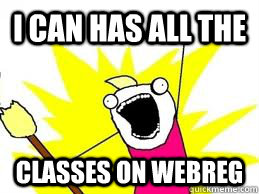 I CAN HAS ALL THE CLASSES ON WEBREG   