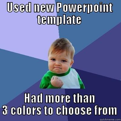 USED NEW POWERPOINT TEMPLATE HAD MORE THAN 3 COLORS TO CHOOSE FROM Success Kid