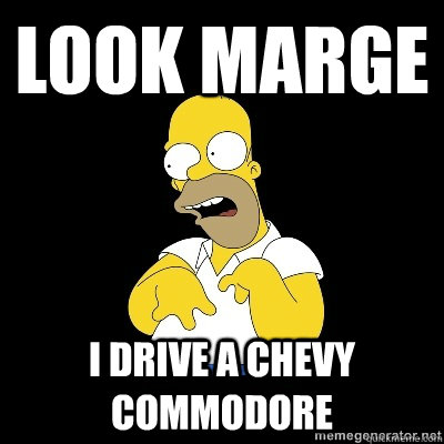LOOK MARGE I drive a Chevy Commodore  