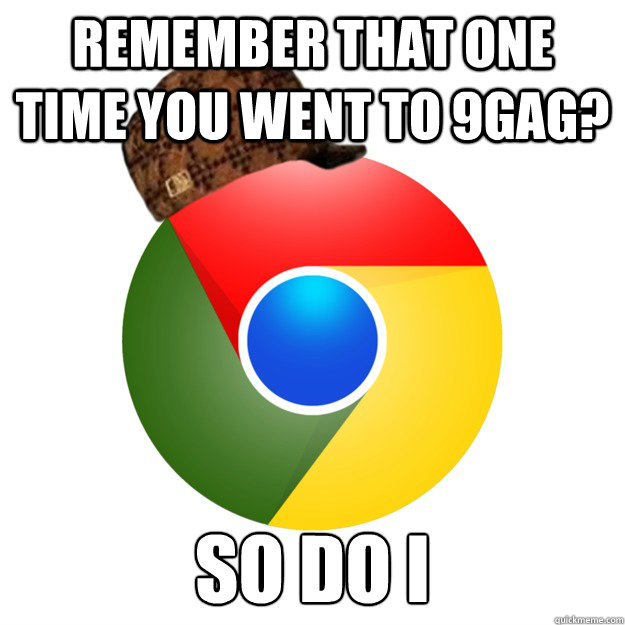 Remember that one time you went to 9gag? So do i - Remember that one time you went to 9gag? So do i  Misc