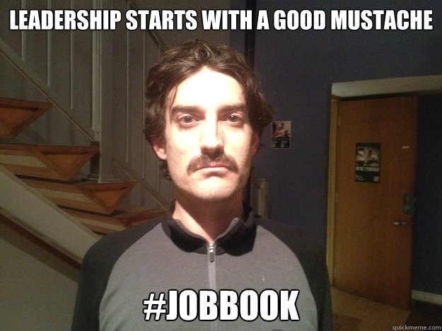 leadership starts with a good mustache #jobbook - leadership starts with a good mustache #jobbook  movember leadership