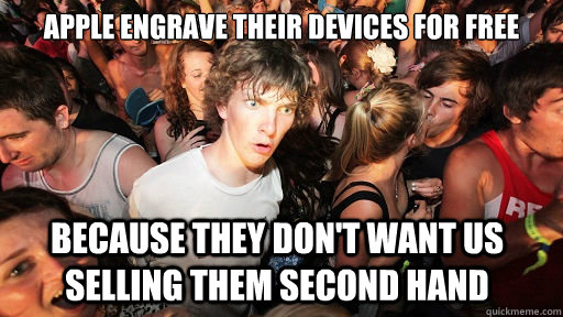 Apple engrave their devices for free because they don't want us selling them second hand  Sudden Clarity Clarence