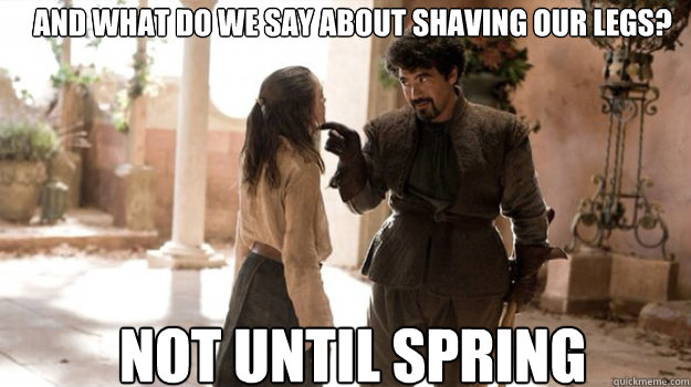 And what do we say about shaving our legs? NOT until spring - And what do we say about shaving our legs? NOT until spring  Misc