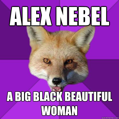 Alex Nebel a big black beautiful woman  Forensics Fox