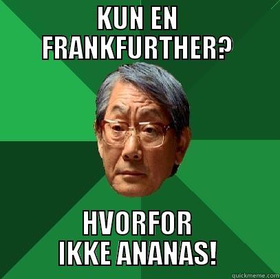 KUN EN FRANKFURTHER? HVORFOR IKKE ANANAS! Misc