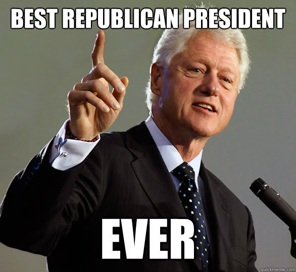 Best Republican President Ever - Best Republican President Ever  Clinton Re-Election