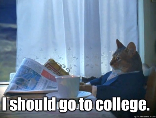 I should go to college.  Rich cat is rich
