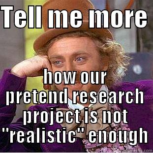 TELL ME MORE  HOW OUR PRETEND RESEARCH PROJECT IS NOT 