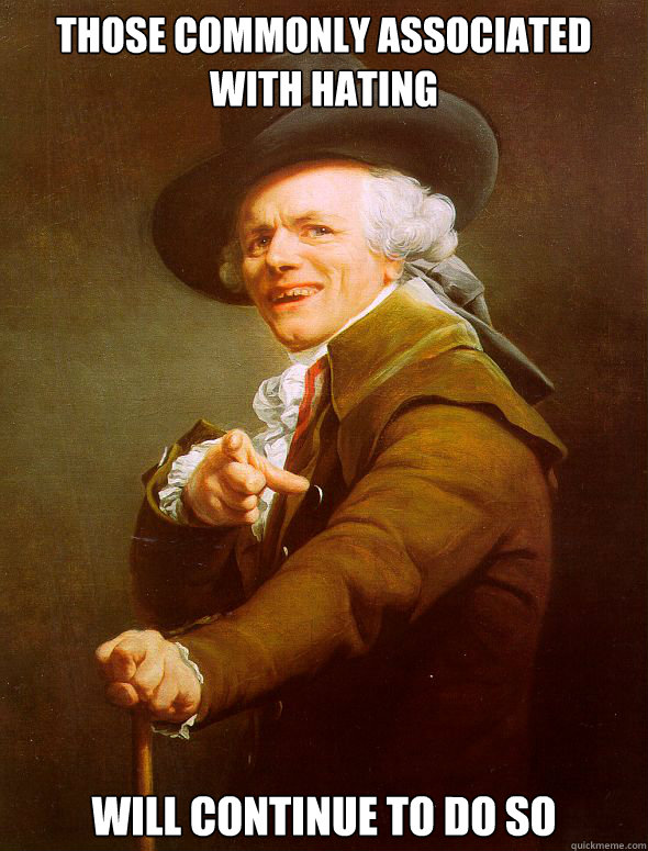 Those commonly associated with hating Will continue to do so  Joseph Ducreux