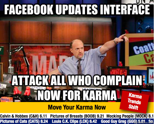 Facebook updates interface  attack all who complain now for karma  move your karma now