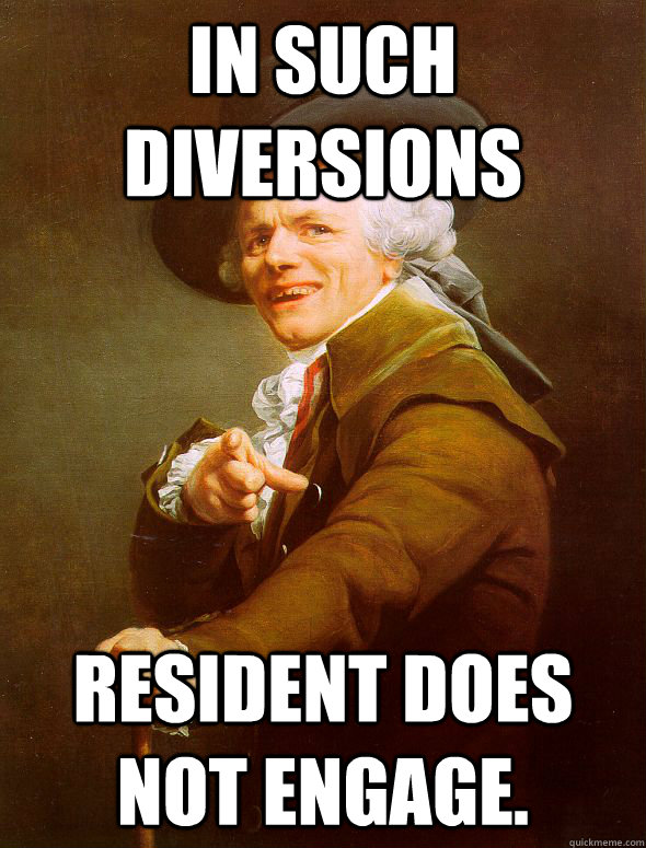 In such diversions Resident does not engage. - In such diversions Resident does not engage.  Joseph Ducreux