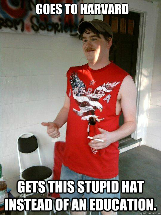 Goes to harvard Gets this stupid hat instead of an education.   Redneck Randal