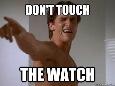 don't touch the watch  