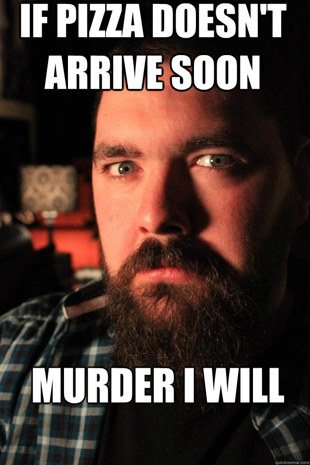 If pizza doesn't arrive soon Murder I will  Dating Site Murderer
