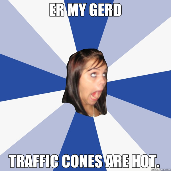 ER MY GERD TRAFFIC CONES ARE HOT.  - ER MY GERD TRAFFIC CONES ARE HOT.   Annoying Facebook Girl