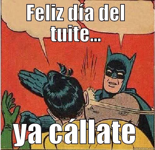 FELIZ DÍA DEL TUITE... YA CÁLLATE Batman Slapping Robin