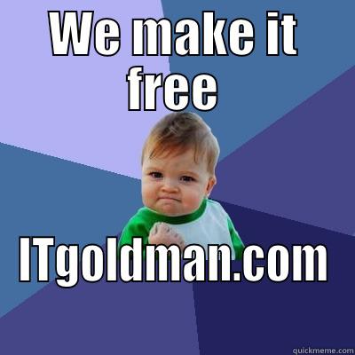 WE MAKE IT FREE ITGOLDMAN.COM Success Kid