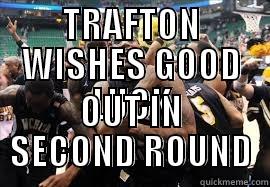 TRAFTON WISHES GOOD LUCK OUT IN SECOND ROUND Misc