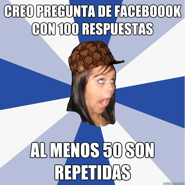 Creo pregunta de faceboook con 100 respuestas al menos 50 son repetidas  