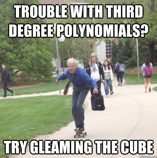 trouble with third degree polynomials? Try gleaming the cube - trouble with third degree polynomials? Try gleaming the cube  Skateboarding Professor