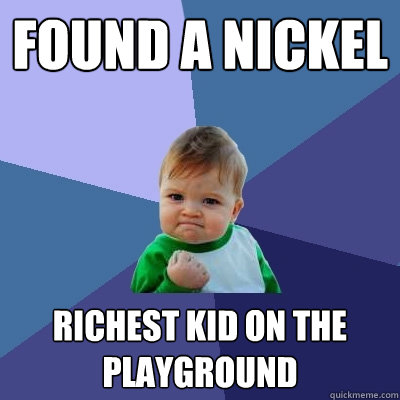 found a nickel richest kid on the playground  Success Kid
