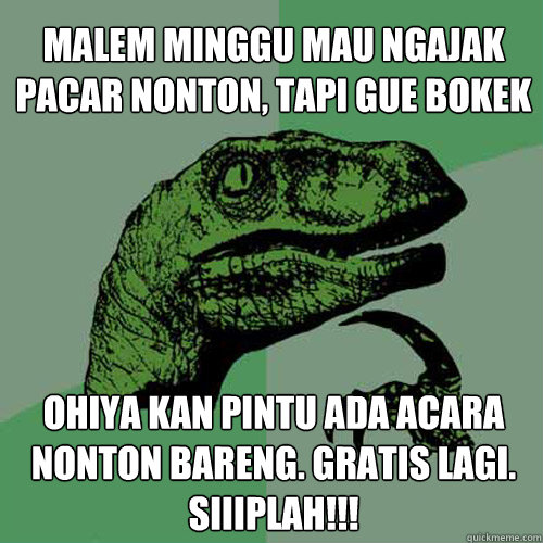 malem minggu mau ngajak pacar nonton, tapi gue bokek OHIYA KAN PINTU ADA ACARA NONTON BARENG. GRATIS LAGI. SIIIPLAH!!!  Philosoraptor