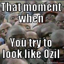 THAT MOMENT WHEN YOU TRY TO LOOK LIKE OZIL Misc