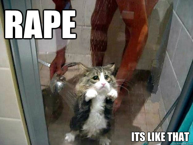 rape its like that  Shower kitty