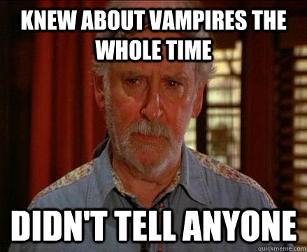 Knew about vampires the whole time didn't tell anyone  