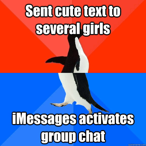Sent cute text to several girls iMessages activates group chat  Socially Awesome Awkward Penguin
