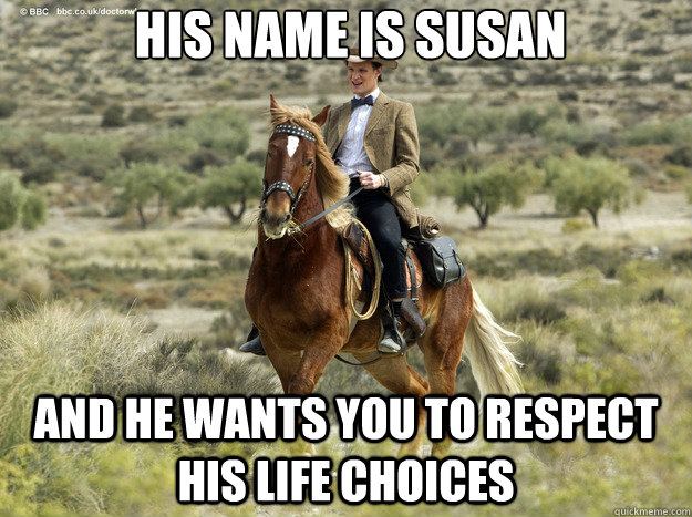 His name is susan and he wants you to respect his life choices - His name is susan and he wants you to respect his life choices  Misc