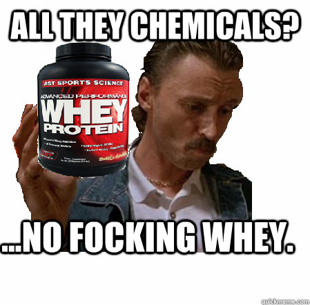 All THEY CHEMICALS? ...NO FOCKING WHEY.  Teetotal Begbie