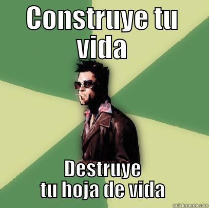 CONSTRUYE TU VIDA DESTRUYE TU HOJA DE VIDA Helpful Tyler Durden