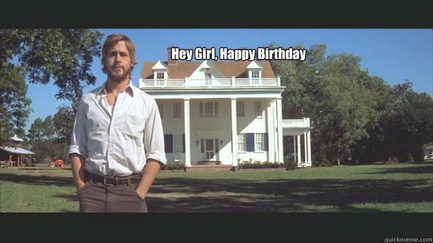 Hey Girl, Happy Birthday   Ryan Gosling