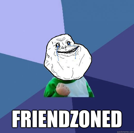  FRIENDZONED  Forever Alone Success Kid