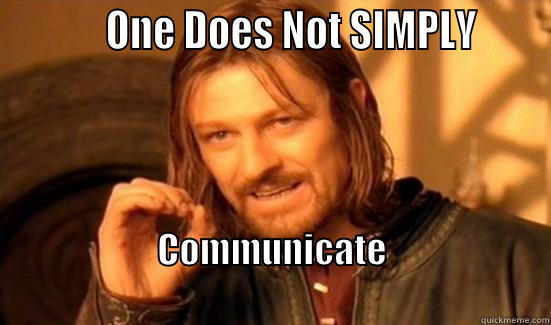           ONE DOES NOT SIMPLY      COMMUNICATE                                                                         Boromir
