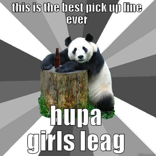THIS IS THE BEST PICK UP LINE EVER HUPA GIRLS LEAG Pickup-Line Panda