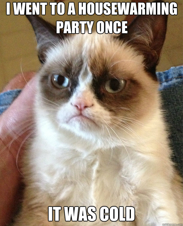 i went to a housewarming party once it was cold - i went to a housewarming party once it was cold  Misc