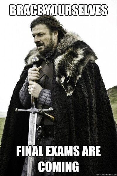 Brace yourselves Final exams are coming  Brace Steve