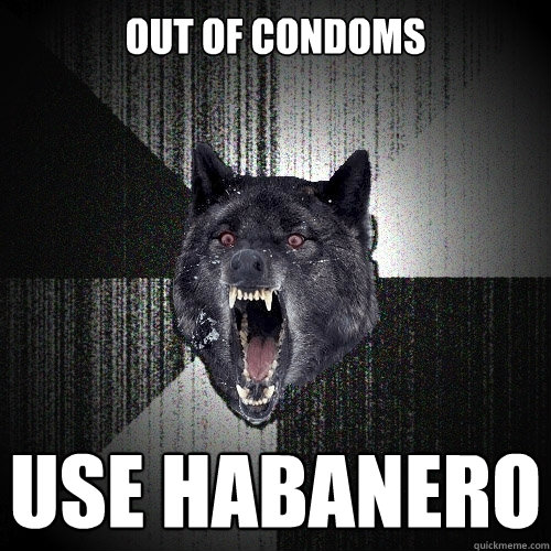 out of condoms use habanero  Insanity Wolf