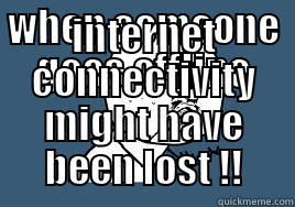 WHEN SOMEONE GOES OFFLINE INTERNET CONNECTIVITY MIGHT HAVE BEEN LOST !! Misc