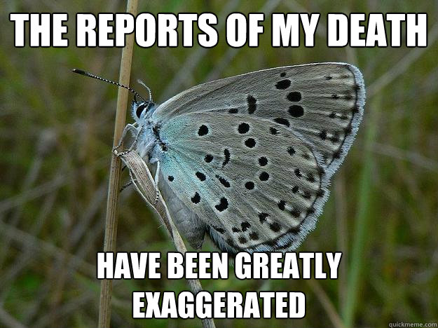 The Reports of my death have been greatly exaggerated  - The Reports of my death have been greatly exaggerated   Twain Butterfly