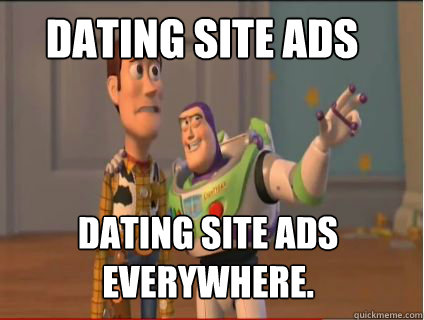 dating site ads dating site ads everywhere.  woody and buzz