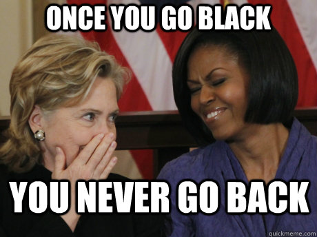 Once you go black You never go back - Obama Laugh - quickmeme.