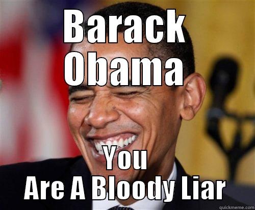 BARACK OBAMA YOU ARE A BLOODY LIAR Scumbag Obama