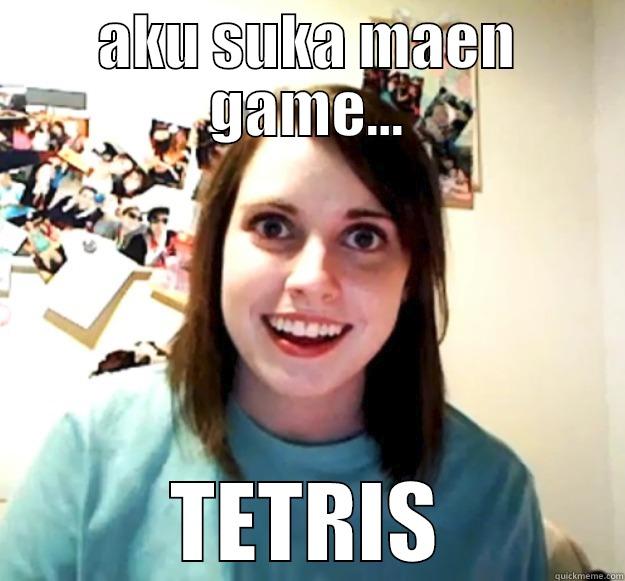 AKU SUKA MAEN GAME... TETRIS Overly Attached Girlfriend